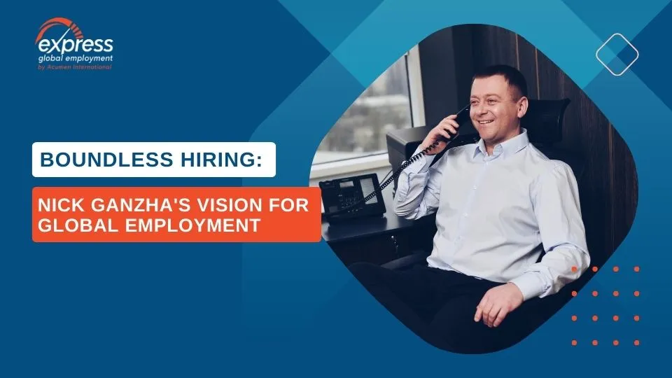 Boundless Hiring: Nick Ganzha's Vision for Global Employment