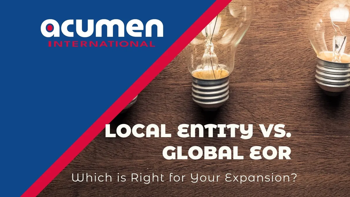 Local Entity vs. Global EOR: Which is Right for Your Expansion?