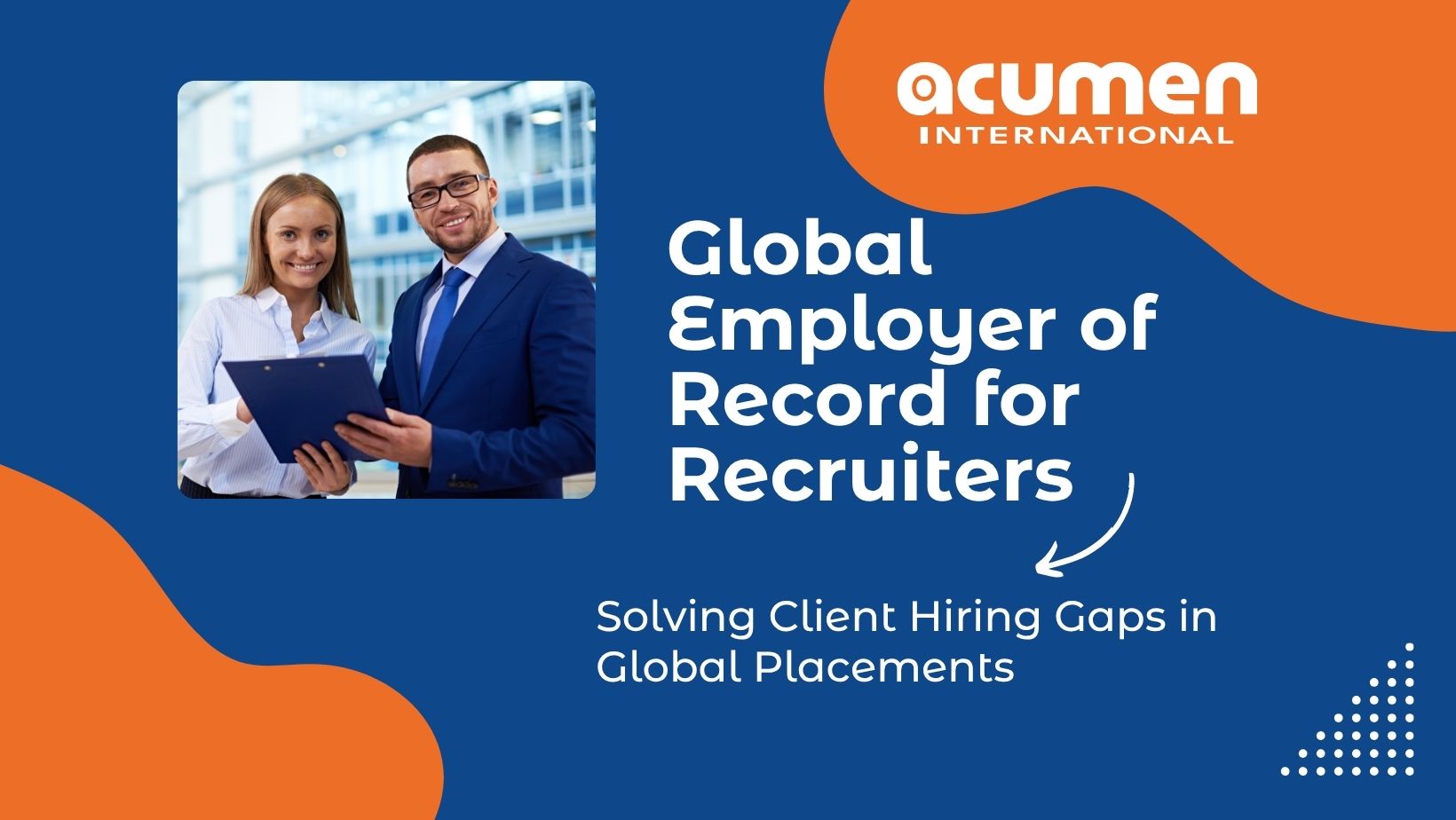 Employer of Record for Recruiters: Solving Client Hiring Gaps in Global Placements