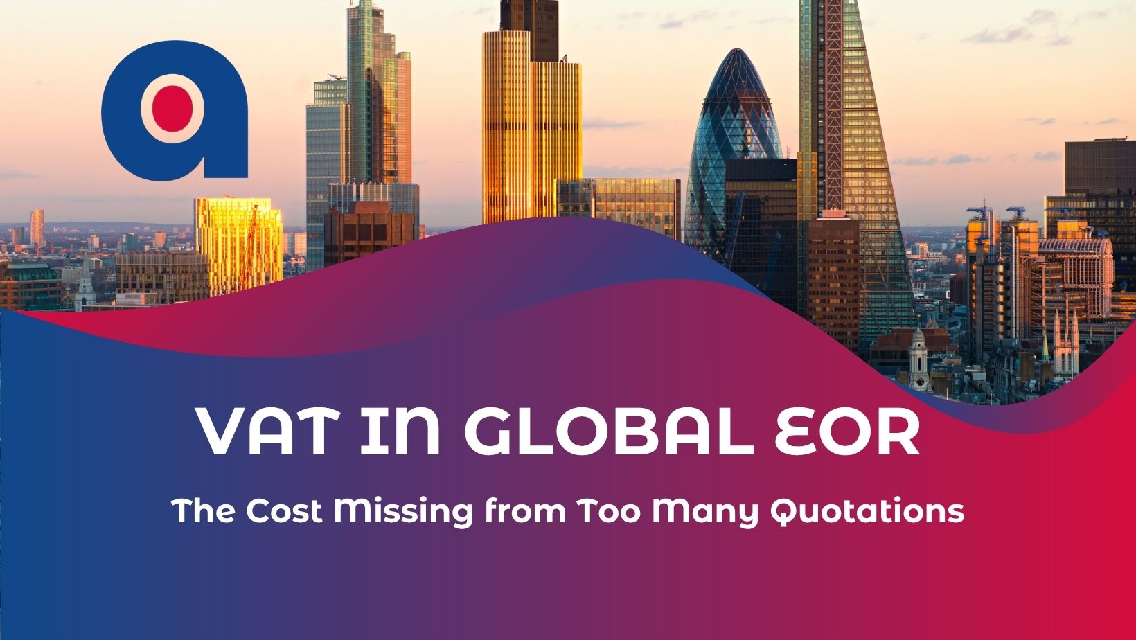 VAT in Global EOR The Cost Missing from Too Many Quotations